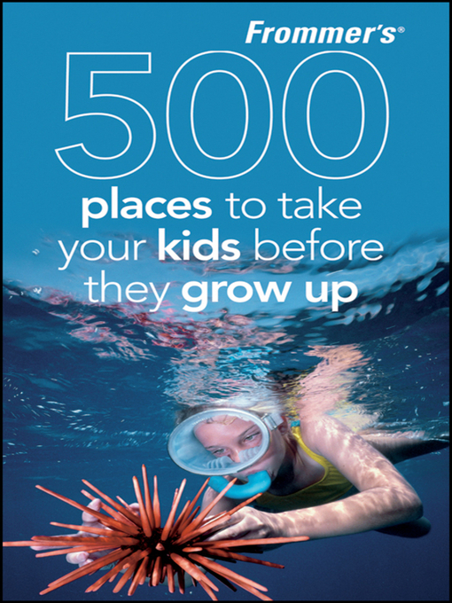 Title details for Frommer's 500 Places to Take Your Kids Before They Grow Up by Holly Hughes - Available